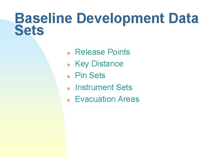 Baseline Development Data Sets n n n Release Points Key Distance Pin Sets Instrument