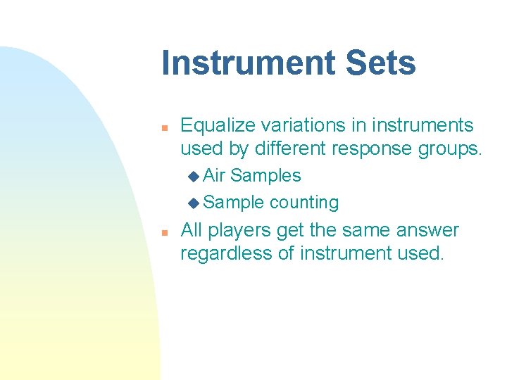 Instrument Sets n Equalize variations in instruments used by different response groups. u Air