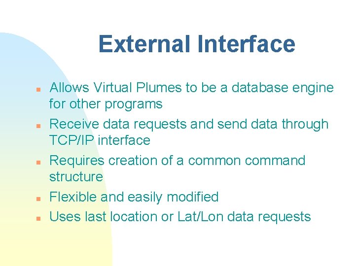 External Interface n n n Allows Virtual Plumes to be a database engine for