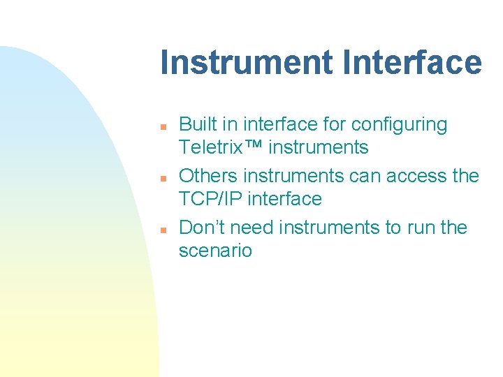 Instrument Interface n n n Built in interface for configuring Teletrix™ instruments Others instruments