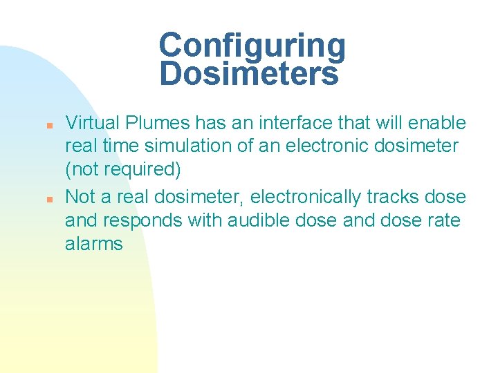 Configuring Dosimeters n n Virtual Plumes has an interface that will enable real time