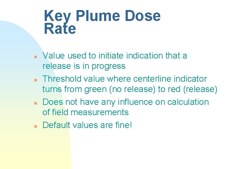 Key Plume Dose Rate n n Value used to initiate indication that a release