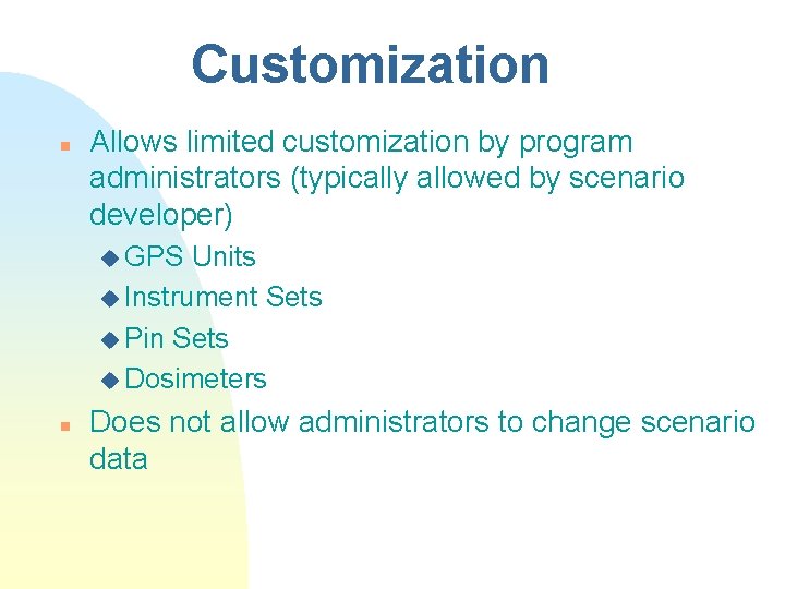 Customization n Allows limited customization by program administrators (typically allowed by scenario developer) u Customization n Allows limited customization by program administrators (typically allowed by scenario developer) u