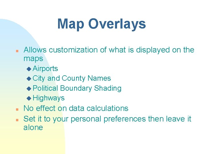 Map Overlays n Allows customization of what is displayed on the maps u Airports