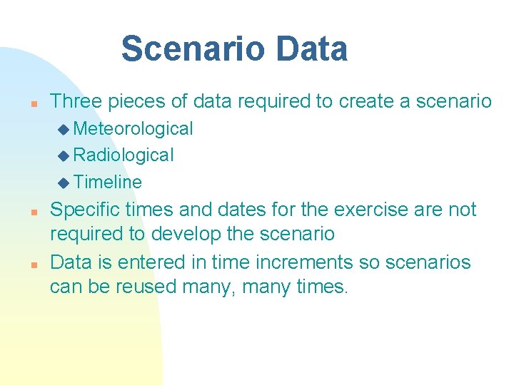 Scenario Data n Three pieces of data required to create a scenario u Meteorological