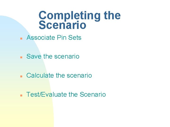 Completing the Scenario n Associate Pin Sets n Save the scenario n Calculate the