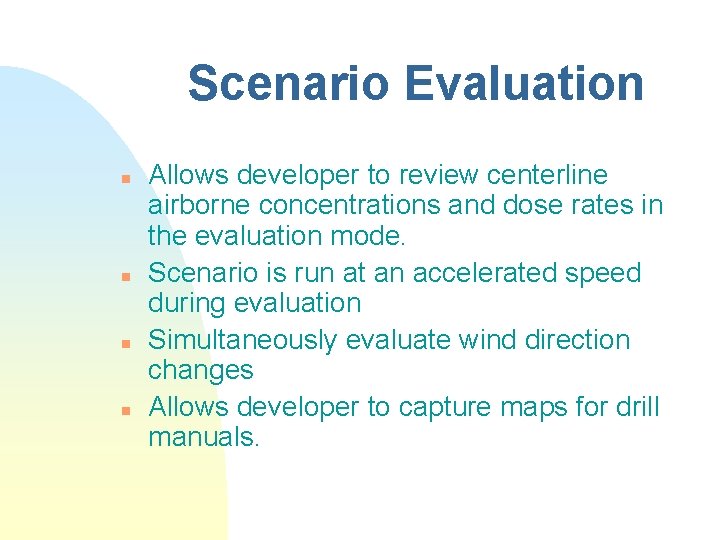 Scenario Evaluation n n Allows developer to review centerline airborne concentrations and dose rates