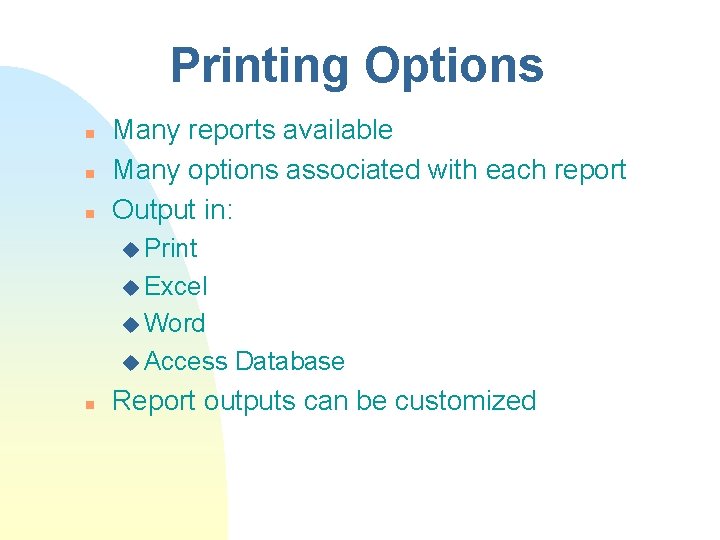 Printing Options n n n Many reports available Many options associated with each report