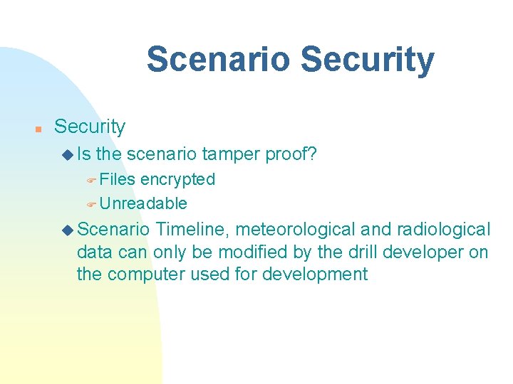 Scenario Security n Security u Is the scenario tamper proof? F Files encrypted F