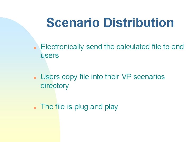 Scenario Distribution n Electronically send the calculated file to end users Users copy file