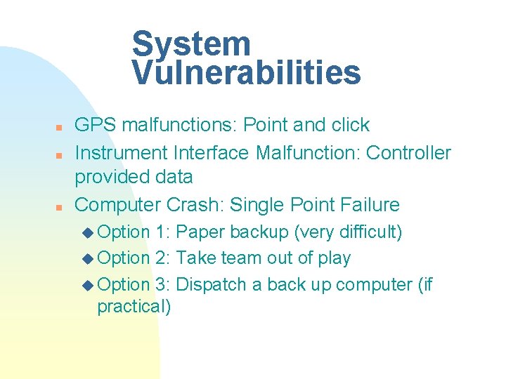 System Vulnerabilities n n n GPS malfunctions: Point and click Instrument Interface Malfunction: Controller