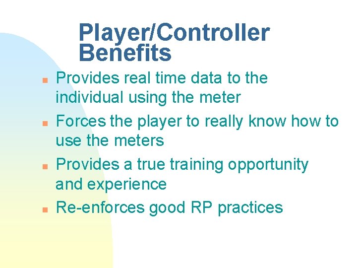 Player/Controller Benefits n n Provides real time data to the individual using the meter