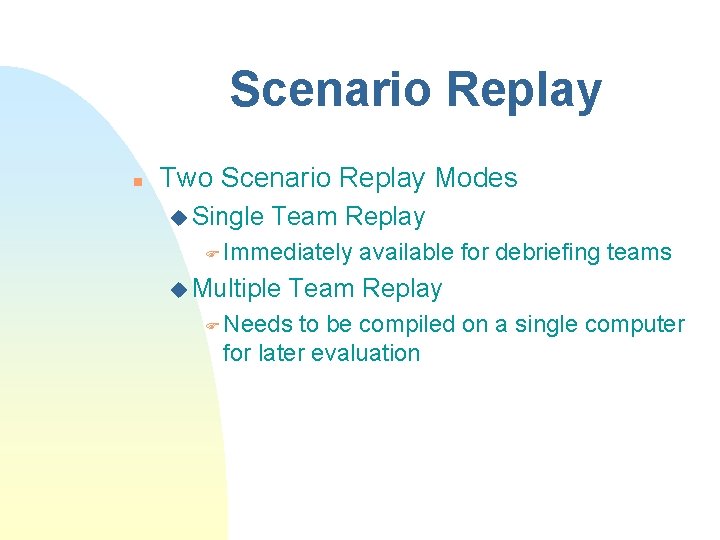 Scenario Replay n Two Scenario Replay Modes u Single Team Replay F Immediately u