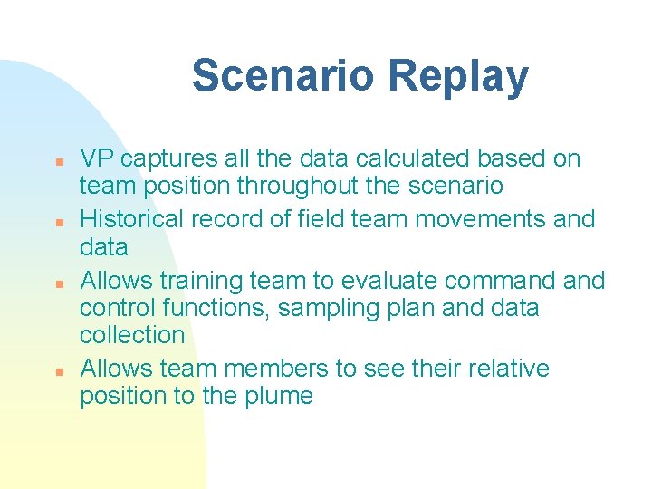 Scenario Replay n n VP captures all the data calculated based on team position