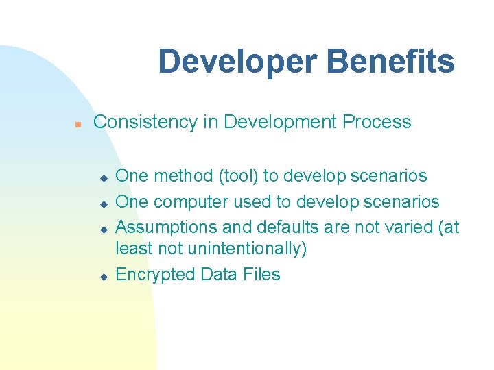 Developer Benefits n Consistency in Development Process u u One method (tool) to develop