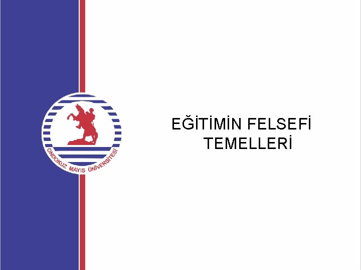 EĞİTİMİN FELSEFİ TEMELLERİ 