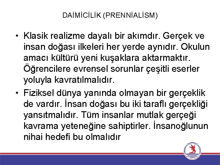 DAİMİCİLİK (PRENNİALİSM) • Klasik realizme dayalı bir akımdır. Gerçek ve insan doğası ilkeleri her