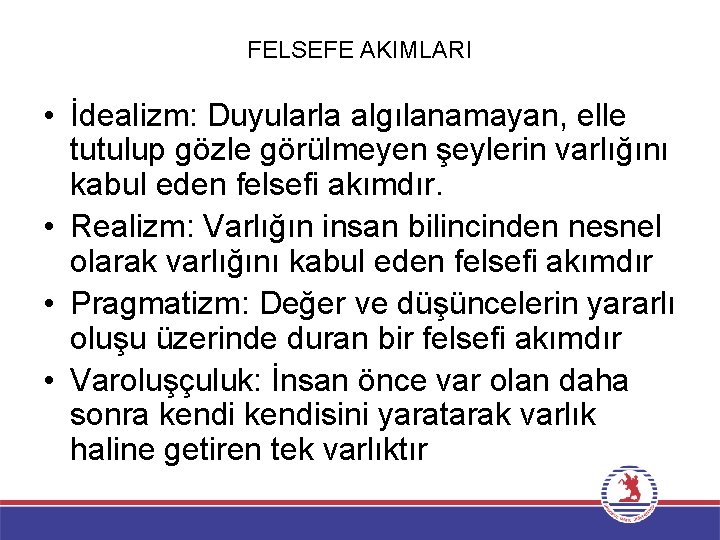 FELSEFE AKIMLARI • İdealizm: Duyularla algılanamayan, elle tutulup gözle görülmeyen şeylerin varlığını kabul eden