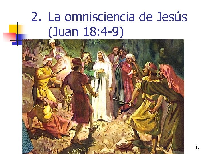 2. La omnisciencia de Jesús (Juan 18: 4 -9) 11 
