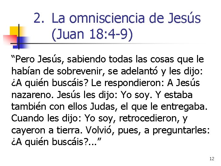 2. La omnisciencia de Jesús (Juan 18: 4 -9) “Pero Jesús, sabiendo todas las