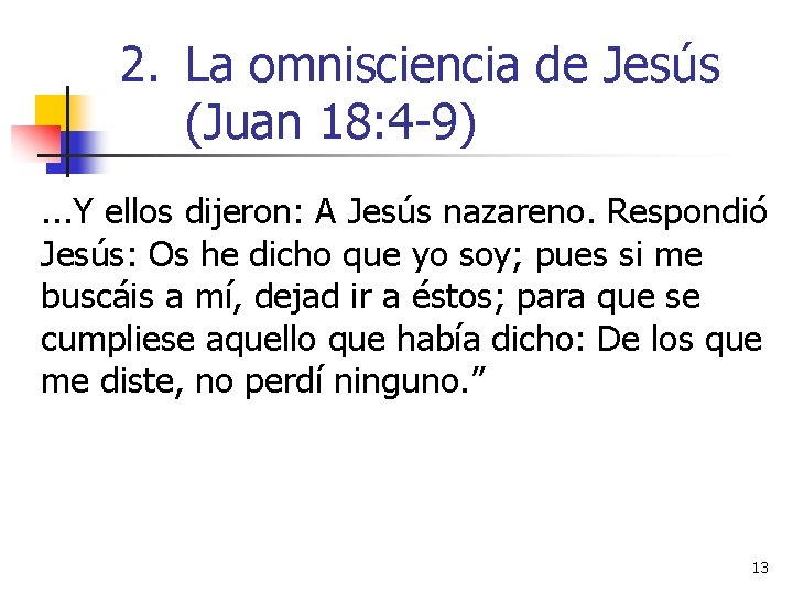 2. La omnisciencia de Jesús (Juan 18: 4 -9). . . Y ellos dijeron: