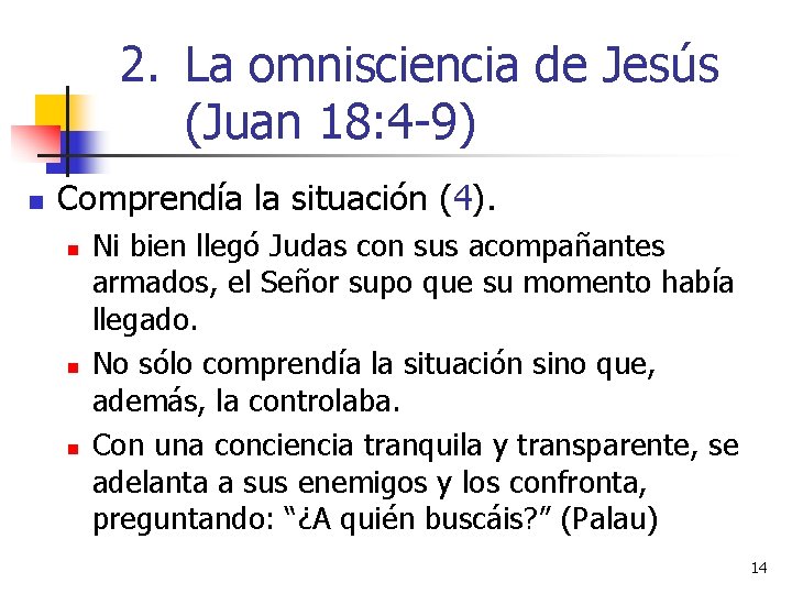 2. La omnisciencia de Jesús (Juan 18: 4 -9) n Comprendía la situación (4).