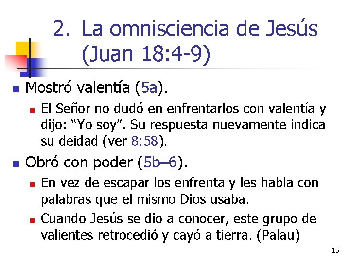 2. La omnisciencia de Jesús (Juan 18: 4 -9) n Mostró valentía (5 a).