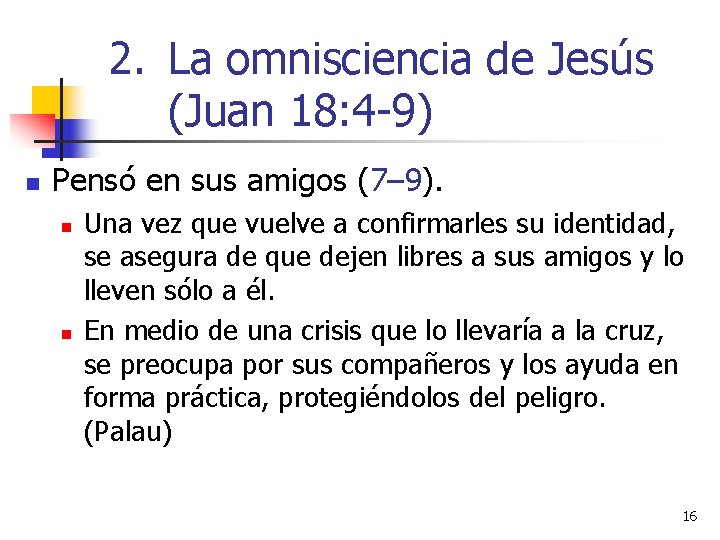 2. La omnisciencia de Jesús (Juan 18: 4 -9) n Pensó en sus amigos