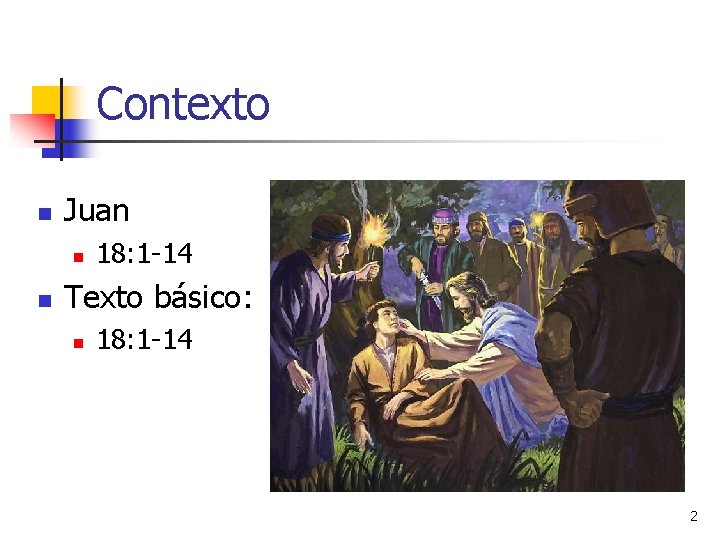 Contexto n Juan n n 18: 1 -14 Texto básico: n 18: 1 -14