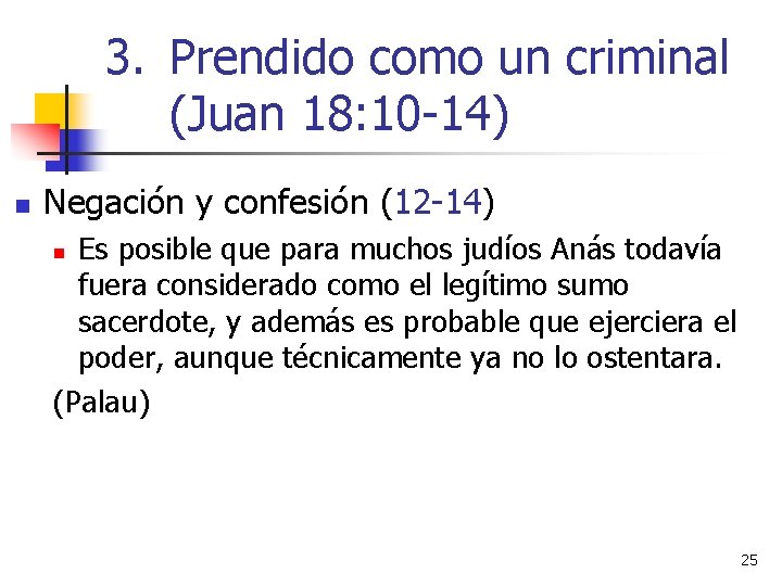 3. Prendido como un criminal (Juan 18: 10 -14) n Negación y confesión (12