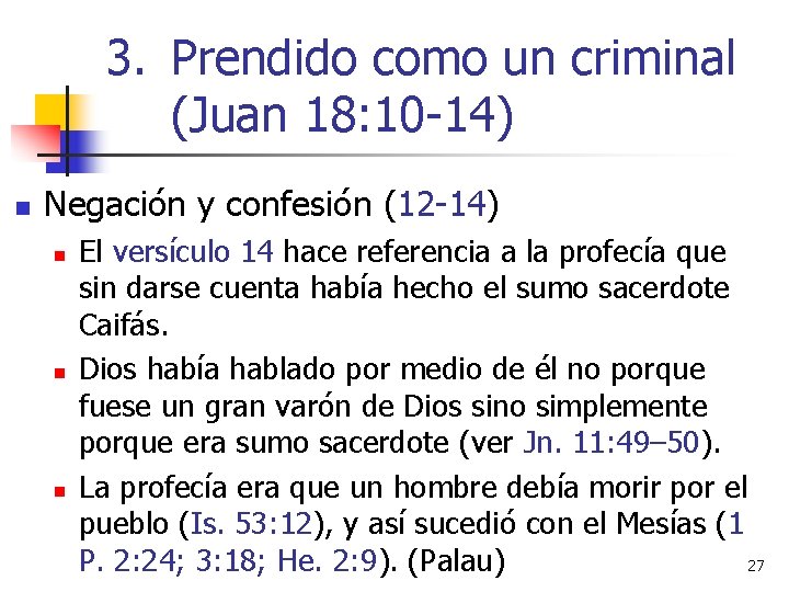 3. Prendido como un criminal (Juan 18: 10 -14) n Negación y confesión (12