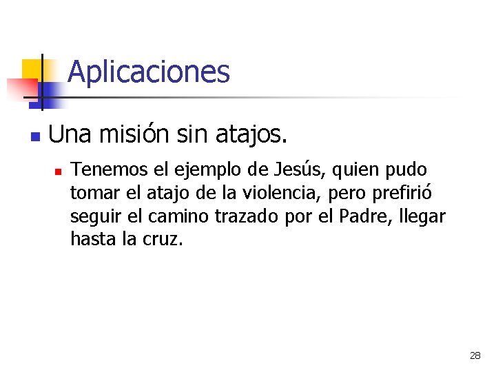 Aplicaciones n Una misión sin atajos. n Tenemos el ejemplo de Jesús, quien pudo