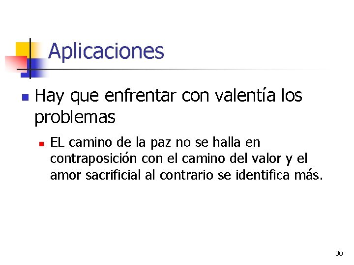 Aplicaciones n Hay que enfrentar con valentía los problemas n EL camino de la