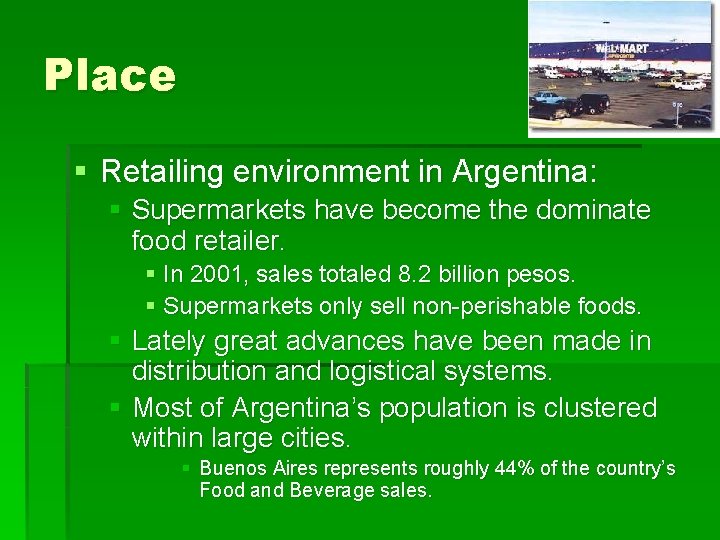 Place § Retailing environment in Argentina: § Supermarkets have become the dominate food retailer.