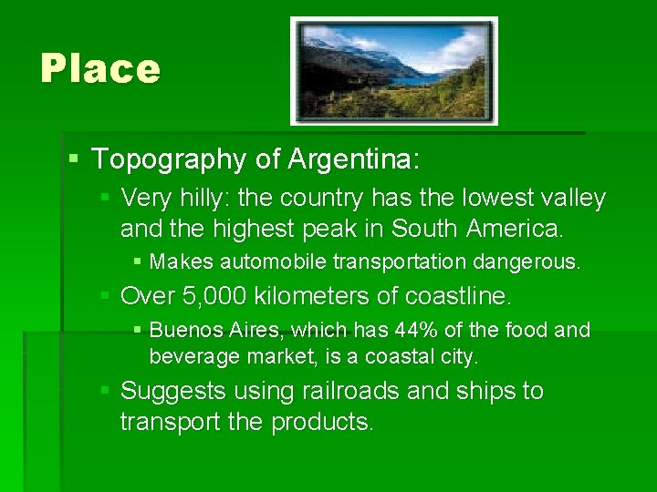 Place § Topography of Argentina: § Very hilly: the country has the lowest valley