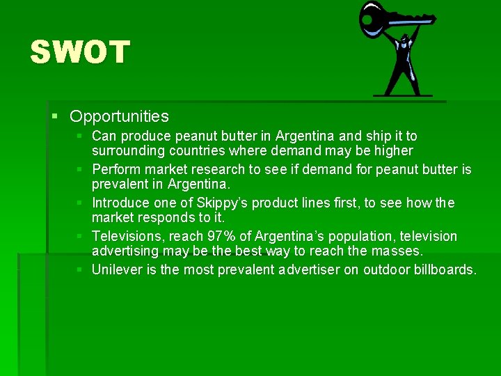 SWOT § Opportunities § Can produce peanut butter in Argentina and ship it to