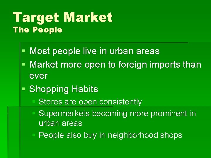 Target Market The People § Most people live in urban areas § Market more