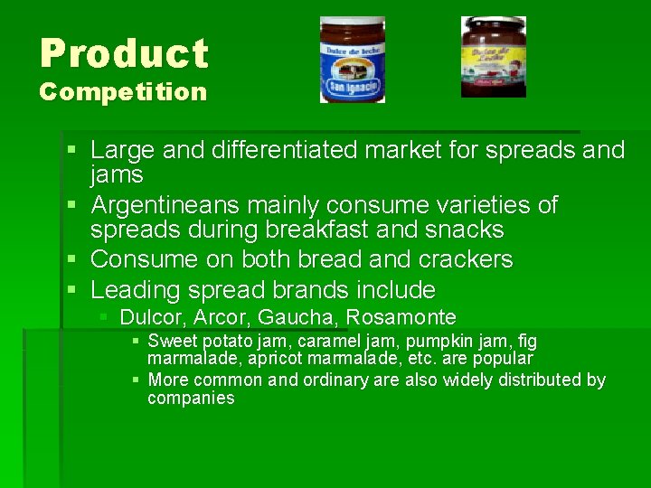 Product Competition § Large and differentiated market for spreads and jams § Argentineans mainly