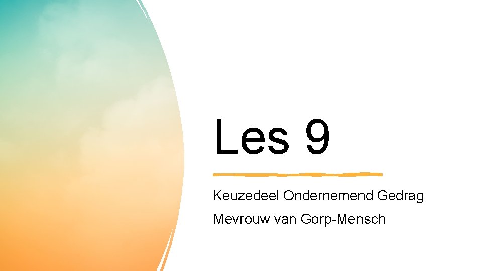 Les 9 Keuzedeel Ondernemend Gedrag Mevrouw van Gorp-Mensch 