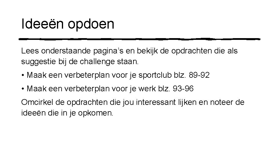 Ideeën opdoen Lees onderstaande pagina’s en bekijk de opdrachten die als suggestie bij de