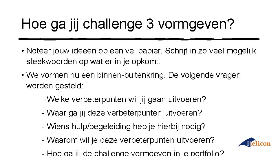 Hoe ga jij challenge 3 vormgeven? • Noteer jouw ideeën op een vel papier.