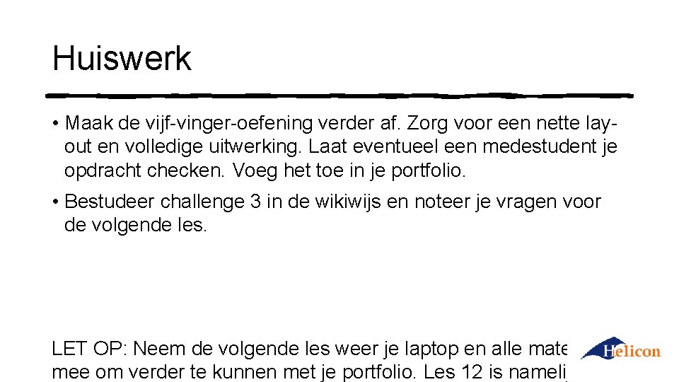 Huiswerk • Maak de vijf-vinger-oefening verder af. Zorg voor een nette layout en volledige