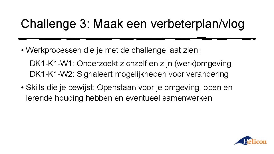 Challenge 3: Maak een verbeterplan/vlog • Werkprocessen die je met de challenge laat zien: