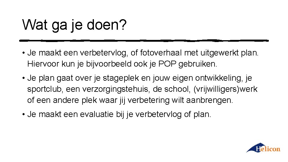 Wat ga je doen? • Je maakt een verbetervlog, of fotoverhaal met uitgewerkt plan.