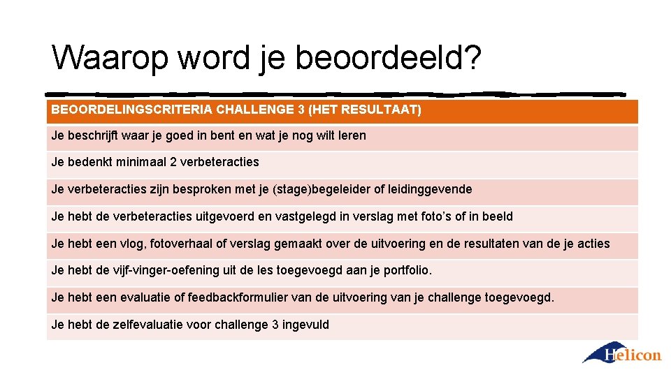 Waarop word je beoordeeld? BEOORDELINGSCRITERIA CHALLENGE 3 (HET RESULTAAT) Je beschrijft waar je goed