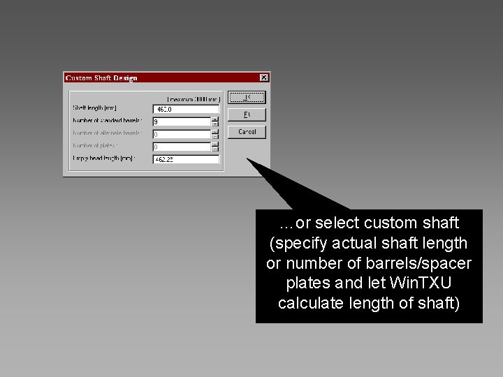 …or select custom shaft (specify actual shaft length or number of barrels/spacer plates and