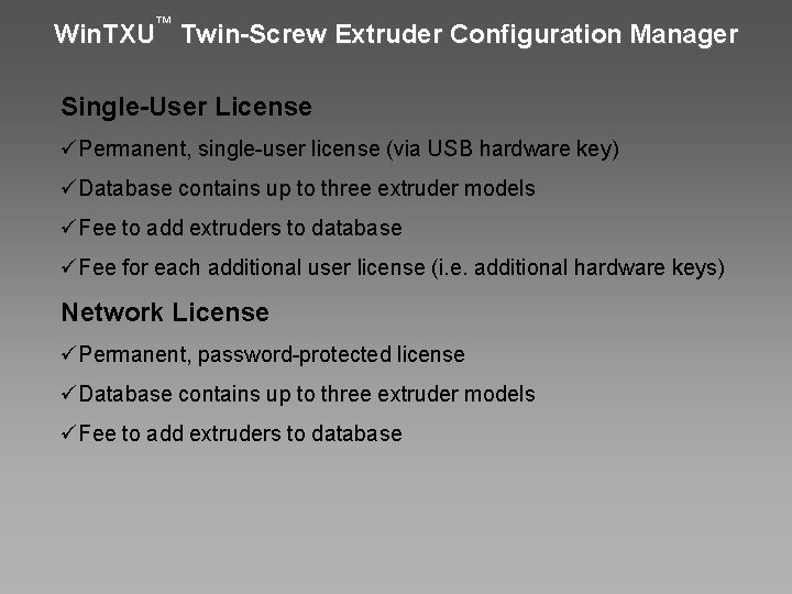 Win. TXU™ Twin-Screw Extruder Configuration Manager Single-User License üPermanent, single-user license (via USB hardware