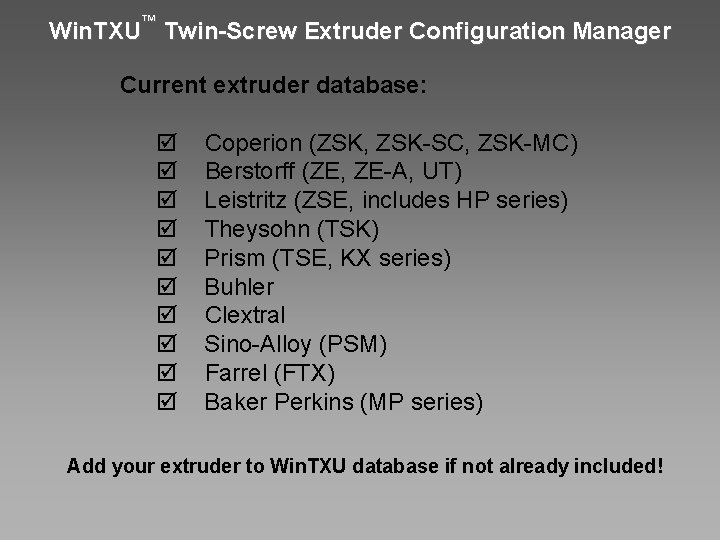 Win. TXU™ Twin-Screw Extruder Configuration Manager Current extruder database: þ þ þ þ þ
