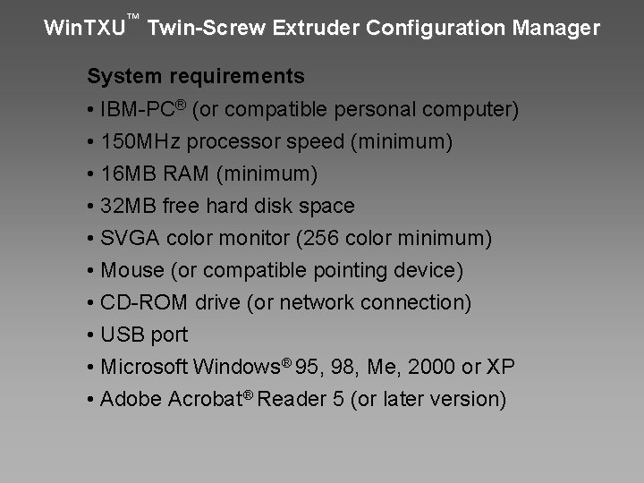 Win. TXU™ Twin-Screw Extruder Configuration Manager System requirements • IBM-PC® (or compatible personal computer)