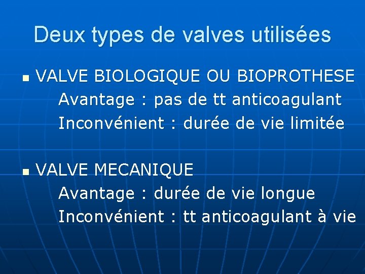 Deux types de valves utilisées n n VALVE BIOLOGIQUE OU BIOPROTHESE Avantage : pas